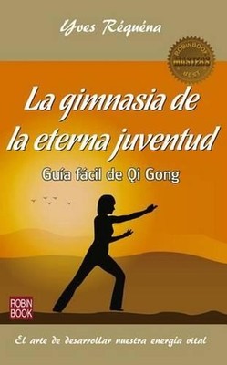 La Gimnasia de la Eterna Juventud: Gu?a F?cil de Qi Gong by Yves R?qu?na (Spanis