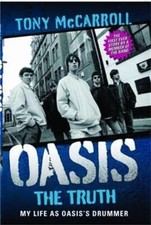 Oasis the Truth: My Life As Oasis's Drummer -  NEW Tony Mccarroll 2011