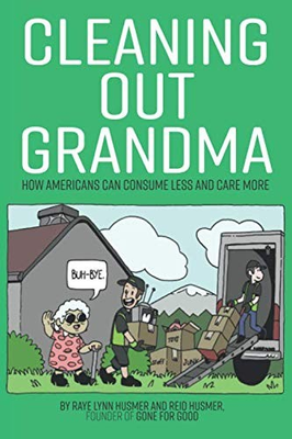 #ad CLEANING OUT GRANDMA: How Americans Can Consume Less and Care More $20.91