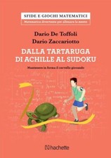 Dalla tartaruga di Achille al sudoku. di Dario De Toffoli e Dario Zaccariotto