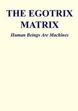 The Egotrix Matrix: Human Beings Are Machines by Matto Cortez Paperback Book