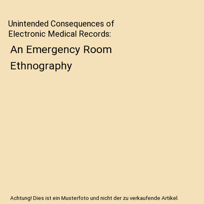 Unintended Consequences of Electronic Medical Records: An Emergency Room Ethnogr