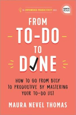 From To-Do to Done: How to Go from Busy to Productive by Mastering Your To-Do...