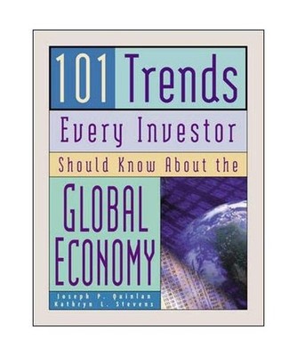 101 Trends Every Investor Should Know about the Global Economy, Joseph P. Quinla