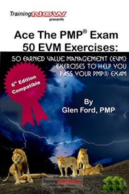 Ace The PMP Exam 50 EVM Exercises: 50 Earned Value Mana - Paperback NEW Pmp, Gle