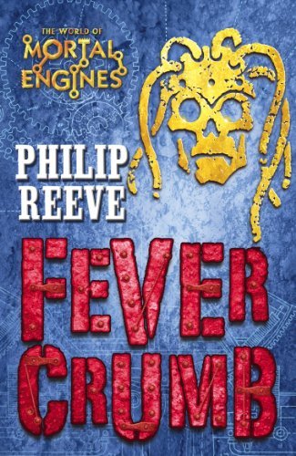 Fever Crumb (Mortal Engines Quartet) By Philip Reeve. 9781407102436