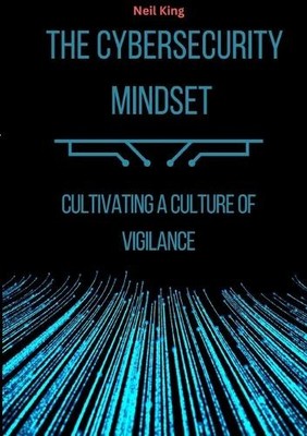 Neil King The Cybersecurity Mindset (Taschenbuch) (US IMPORT)