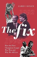 The Fix | How The First Champions League Was Won And Why We All Lost | Dixon