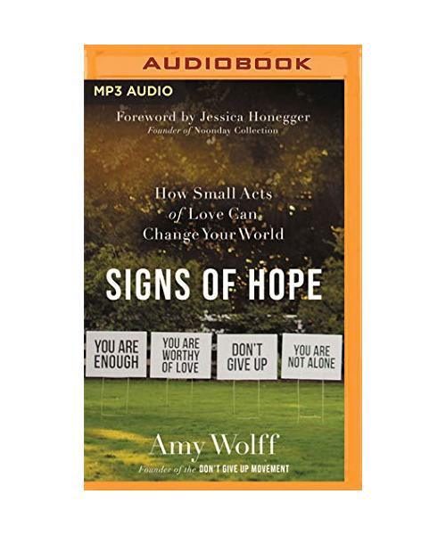 Signs of Hope: How Small Acts of Love Can Change Your World, Amy Wolff