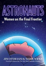 Astronauts: Women on the Final Frontier Ottaviani, Jim and Wicks, Maris