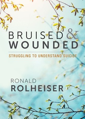 Bruised and Wounded: Struggling to Understand Suicide by Ronald Rolheiser (Engli