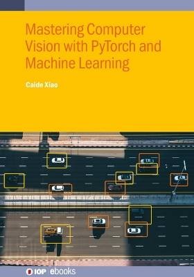 Mastering Computer Vision with PyTorch and Machine
