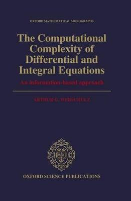The Computational Complexity of Differential and Integral Equ... - 9780198535898