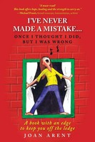 Joan Arent | I've Never Made A Mistake...Once I Thought I Did, But I Was Wrong