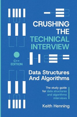 Crushing The Technical Interview Data Structures And Algorithms (C++ Edition)