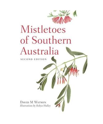 Mistletoes of Southern Australia, David M. Watson