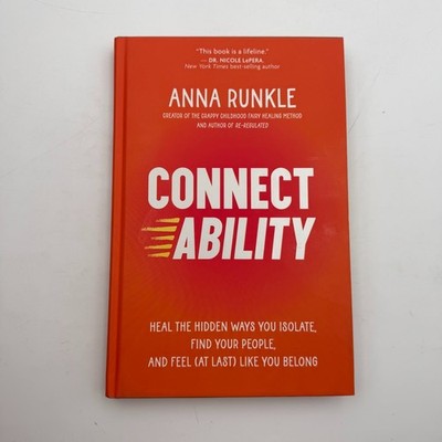 Connectability : Heal the Hidden Ways You Isolate Find Your People & Feel 1st Ed