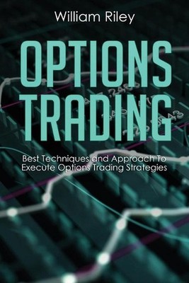 Options Trading: Best Techniques and Approach to Execute Options Trading Strateg