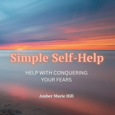 Simple Self-Help A Self-Help Book About Fear Amber M Hill Taschenbuch Englisch