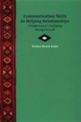 Communication Skills in Helping Relationships : A Framework for F