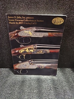 James D Julia, Iconic Firearms Collections At Auction March 16, 2015 Catalog 2