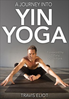 A Journey Into Yin Yoga,Travis Eliot