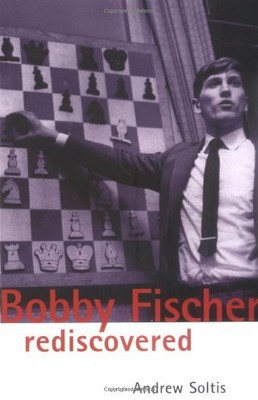 Bobby Fischer Rediscovered (Batsford Chess Book) by Soltis, Andrew (Paperback)