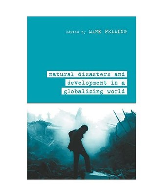 Natural Disaster and Development in a Globalizing World, Mark Pelling