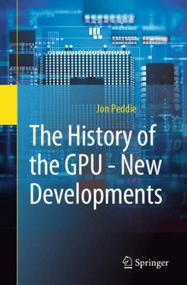 Geschichte der GPU - Neue Entwicklungen: Neue Entwicklungen, Taschenbuch von Peddie...