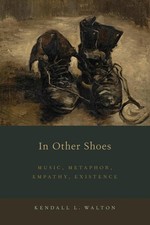 In Other Shoes: Music, Metaphor, Empathy, Existence by Kendall L. Walton (Englis