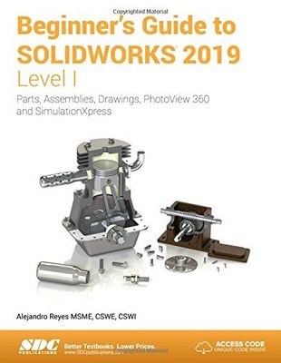 BEGINNER'S GUIDE TO SOLIDWORKS 2019 - LEVEL I By Alejandro Reyes **BRAND NEW**