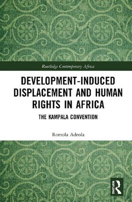Development-induced Displacement and Human Rights in Africa: The Kampala Convent