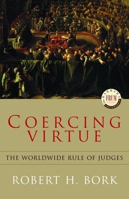 Coercing Virtue: The Worldwide Rule of Judges - paperback Robert H. BORK