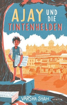 Ajay und die Tintenhelden. Alter: ab 10 Jahren. Shah, Varsha: