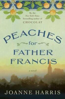 Peaches for Father Francis: A Novel - Hardcover By Harris, Joanne - GOOD