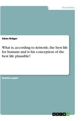 What is, according to Aristotle, the best life for humans and is his conception 