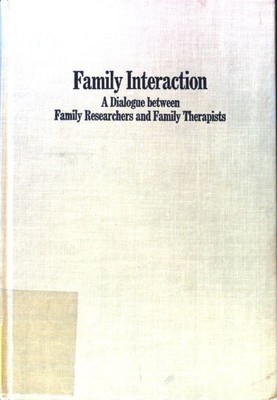 Family Interaction. A Dialogue between Family Researchers and Family Therapists;