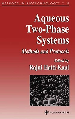 AQUEOUS TWO-PHASE SYSTEMS: METHODS AND PROTOCOLS (METHODS By Rajni Hatti-kaul