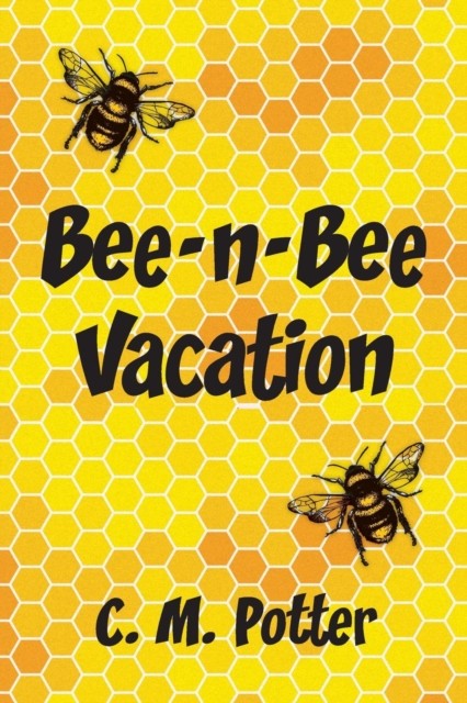 Bee-n-Bee Vacation by C M Potter PAPERBACK 9781942267959