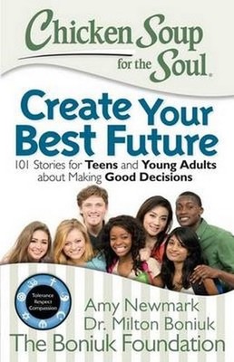 Chicken Soup for the Soul: Create Your Best Future: Inspiring Stories for Te...