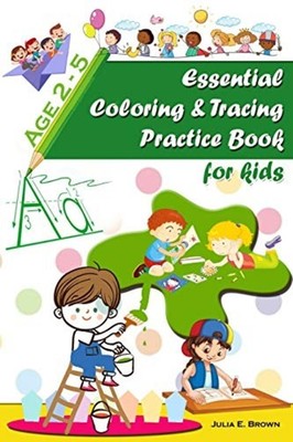 Essential Coloring and Tracing Practice Book for Kids A -  NEW Julia E Brown 202