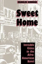Sweet Home: Invisible Cities in the Afro-American Novel by Scruggs, Charles