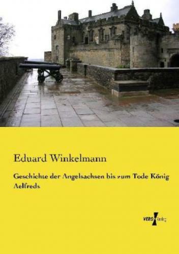 Thumbnail - Geschichte Der Angelsachsen Bis Zum Tode König Aelfreds 2515