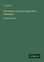 Discussions Sur Les Principes De La MéCanique Examen Critique F. Coyteux Buch