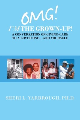 Omg! I m the Grown-Up! a Conversation on Giving-Care to a Loved One And ...