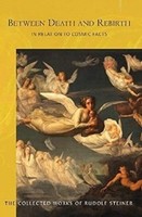 Rudolf Steiner - Between Death And Rebirth In Relation To Cosmic Fact - F31Z