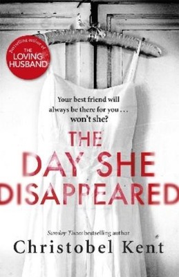 Christobel Kent The Day She Disappeared (Taschenbuch)