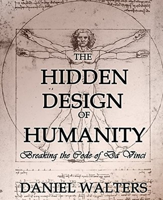 THE HIDDEN DESIGN OF HUMANITY: BREAKING THE CODE OF DA By Daniel Walters **NEW**