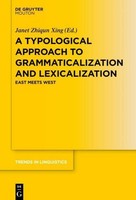 A Typological Approach To Grammaticalization And Lexicalization Janet Zhiqun Xin