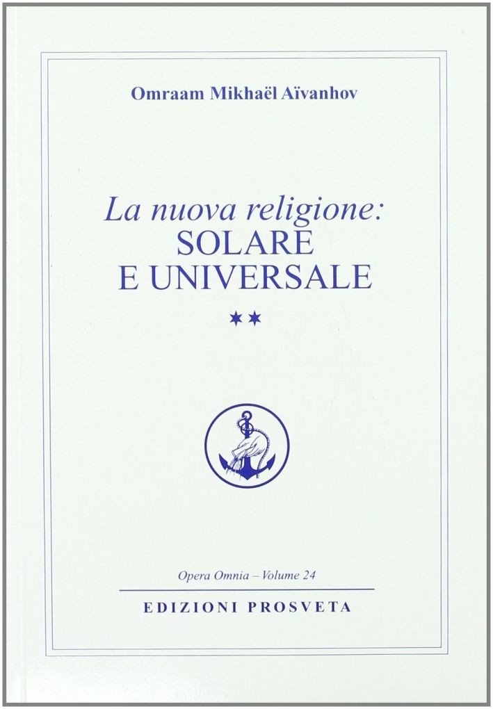 Libri Omraam Mikhael Aivanhov - La Nuova Religione: Solare E Universale. Vol. 2